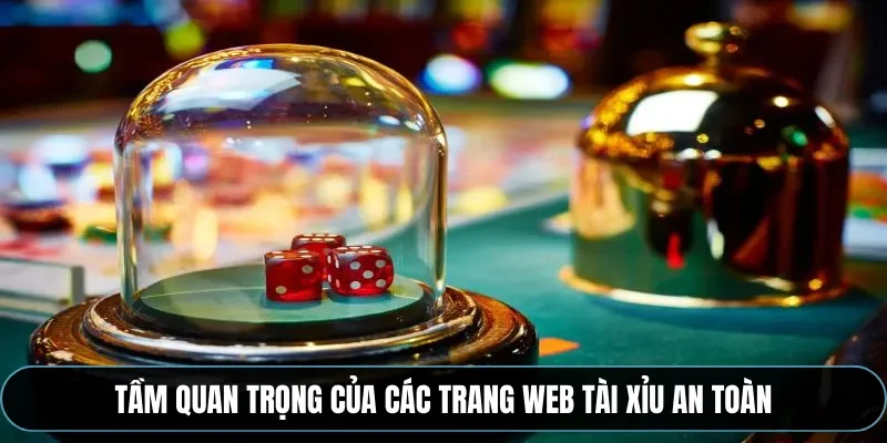 Tầm quan trọng của các trang web tài xỉu an toàn