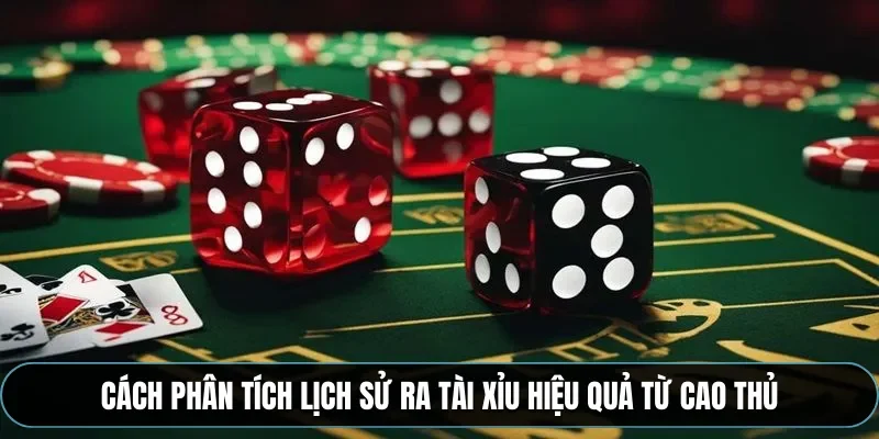 Cách phân tích lịch sử ra tài xỉu hiệu quả từ cao thủ