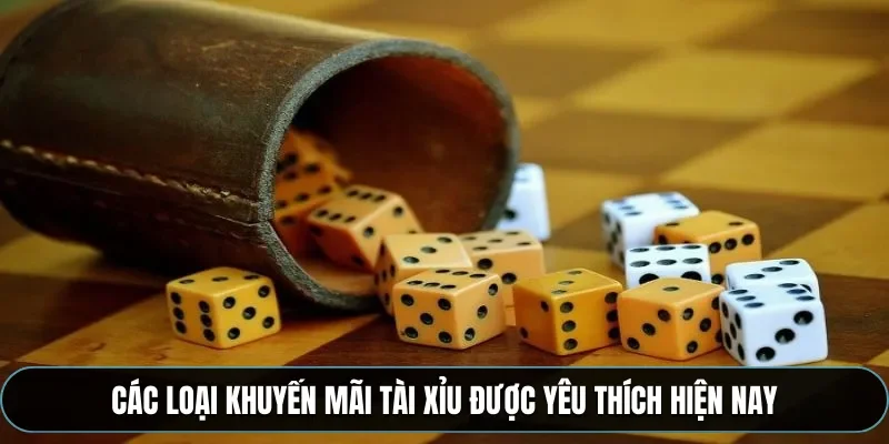 Các loại khuyến mãi tài xỉu được yêu thích hiện nay