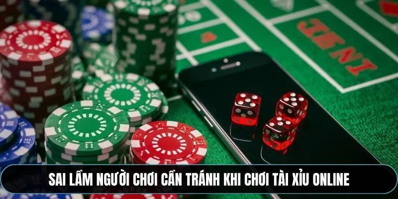 Sai lầm người chơi cần tránh khi chơi tài xỉu online