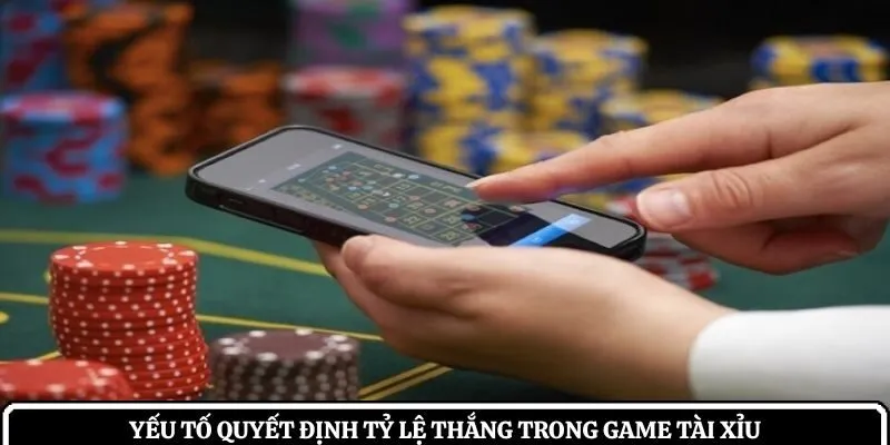 Yếu tố quyết định tỷ lệ thắng trong game tài xỉu