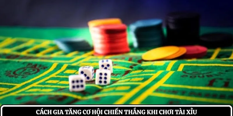 Cách gia tăng cơ hội chiến thắng khi chơi tài xỉu